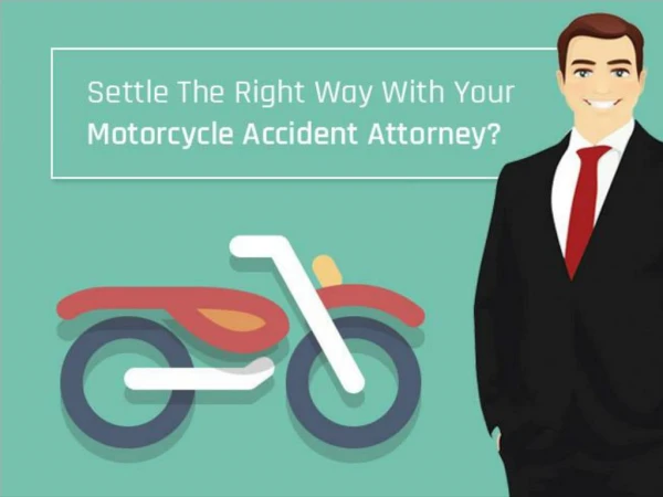 Settle The Right Way With Your Motorcycle Accident Attorney?