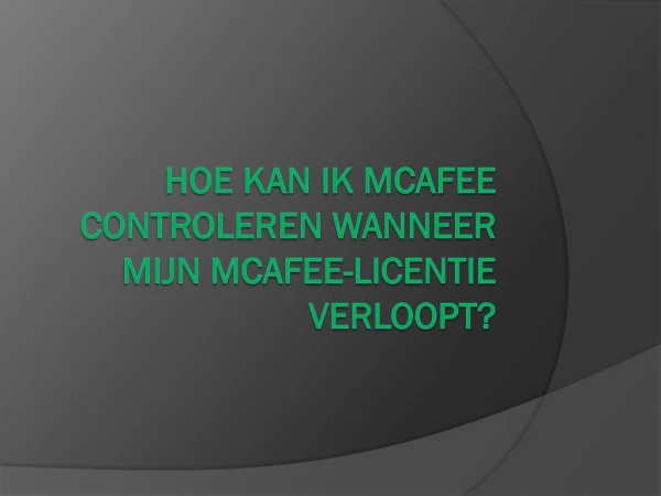 hoe kan ik mcafee controleren wanneer mijn mcafee licentie verloopt