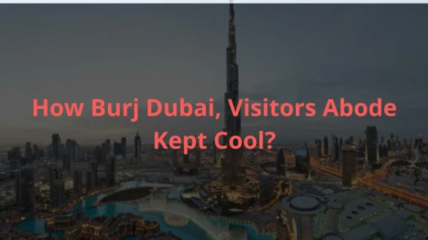 How Burj Dubai, Visitors Abode Kept Cool?