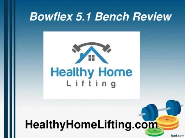 Bowflex 5.1 Bench Review - www.healthyhomelifting.com
