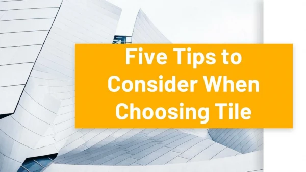 Five Tips to Consider When Choosing Tile