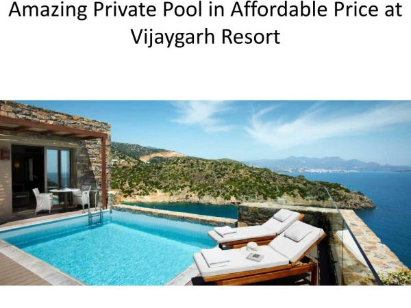 Amazing Private Pool in Affordable Price at Vijaygarh Resort
