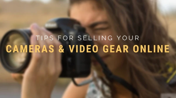 Tips for Selling Your Cameras and Video Gear Online