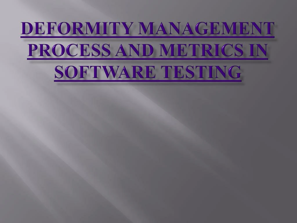 deformity management process and metrics in software testing