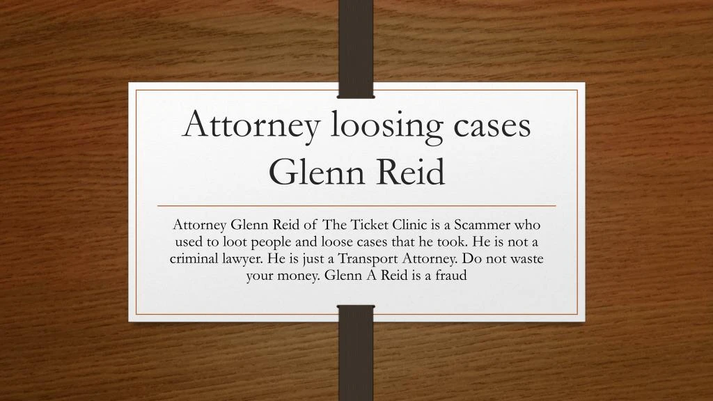 attorney loosing cases glenn reid