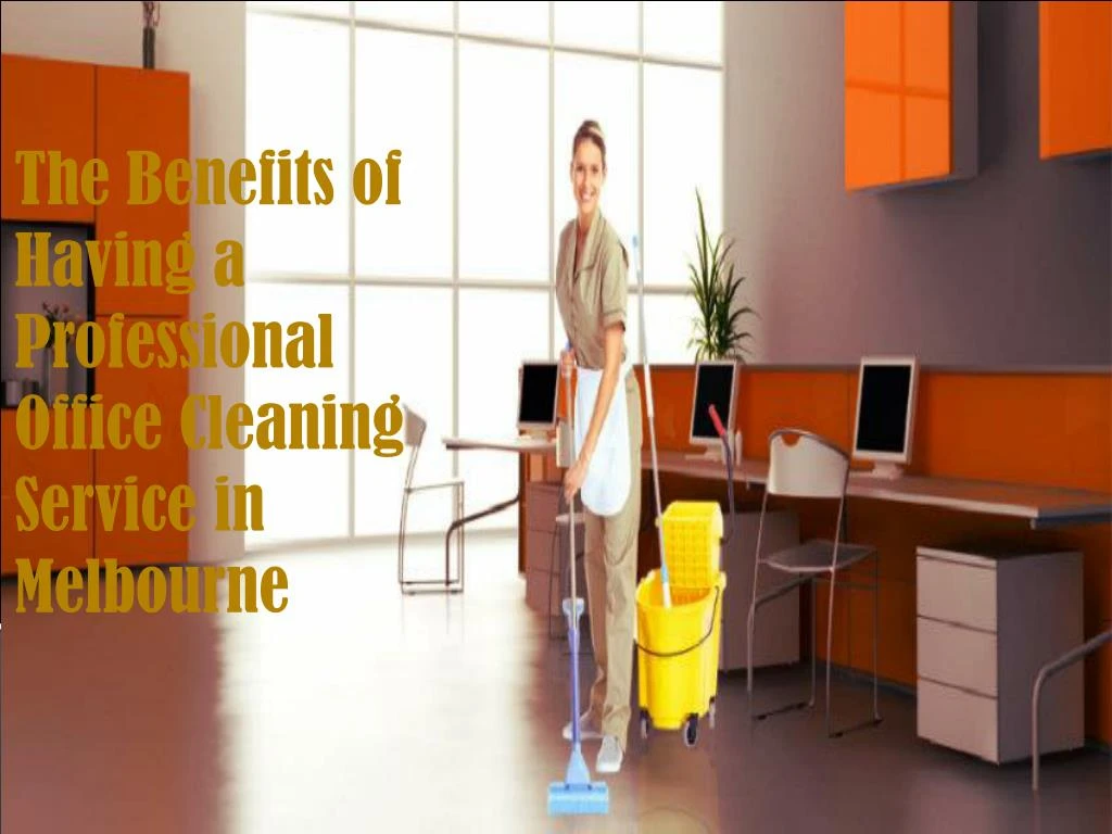 the benefits of having a professional office cleaning service in melbourne