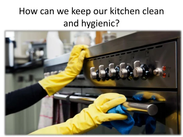 How can we keep our kitchen clean and hygienic?