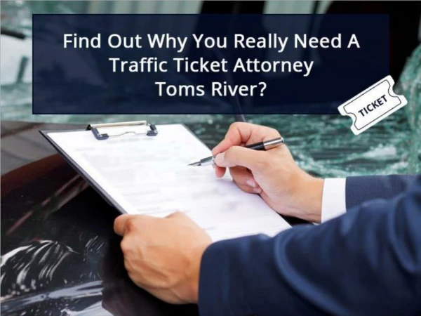 Find Out Why You Really Need A Traffic Ticket Attorney Toms River?
