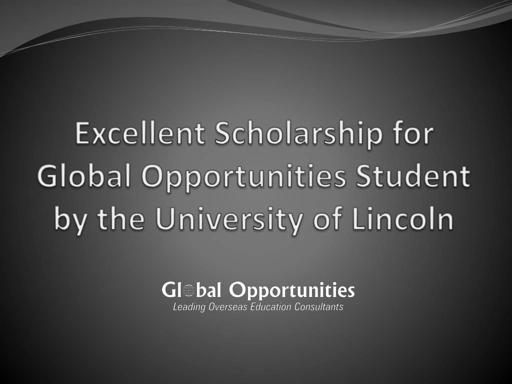 excellent scholarship for global opportunities student by the university of lincoln