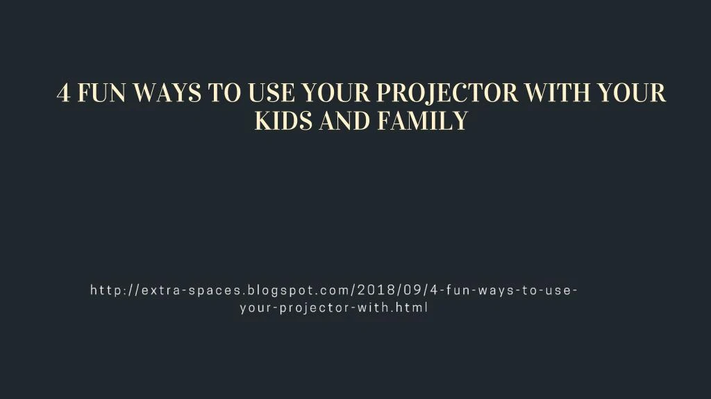 4 fun ways to use your projector with your kids