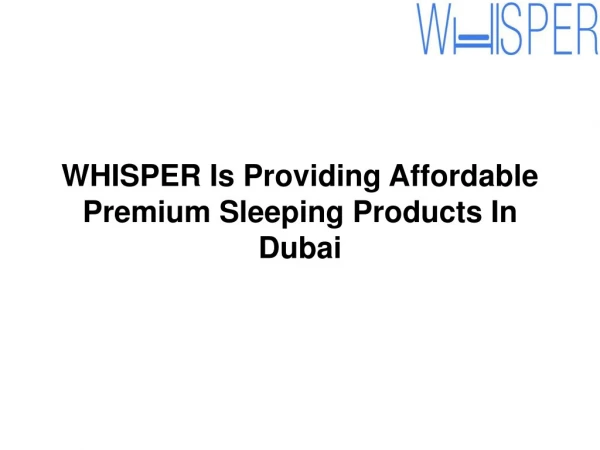 WHISPER Is Providing Affordable Premium Sleeping Products In Dubai