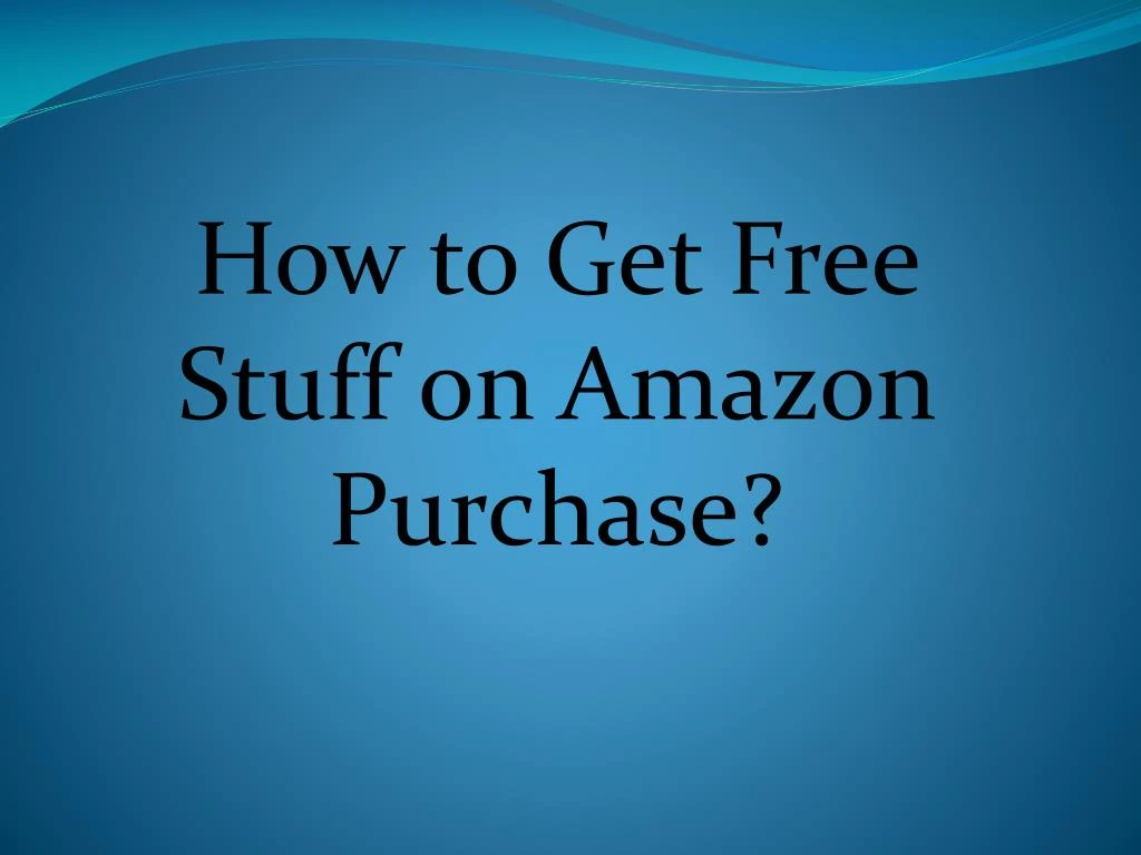 how to get free stuff on amazon purchase