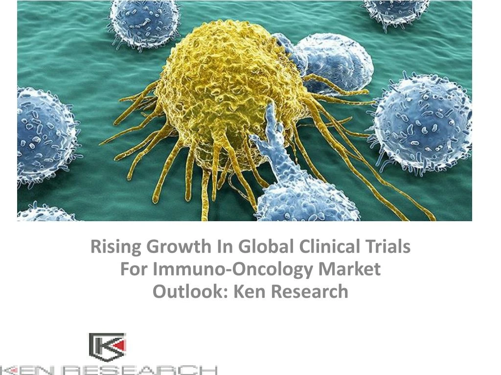 rising growth in global clinical trials for immuno oncology market outlook ken research