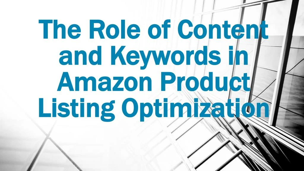 the role of content and keywords in amazon product listing optimization