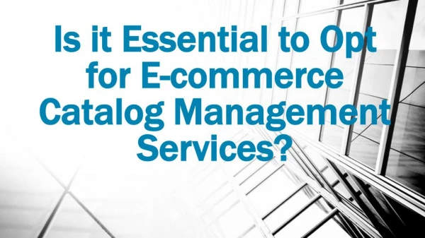 E-commerce Catalog Management Services - Why is it Essential to Opt for ?