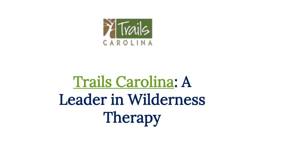trails carolina a leader in wilderness therapy