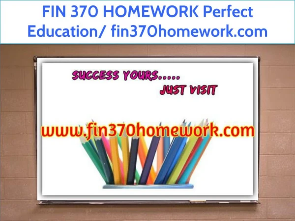 FIN 370 HOMEWORK Perfect Education/ fin370homework.com