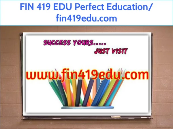 FIN 419 EDU Perfect Education/ fin419edu.com