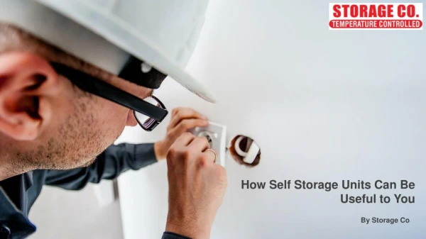 How Self Storage Units Can Be Useful to You