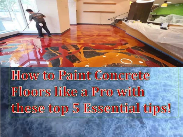 How to Paint Concrete Floors like a Pro with these top 5 Essential tips?