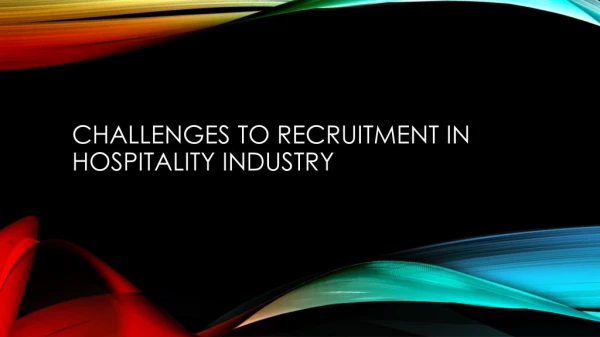 CHALLENGES TO RECRUITMENT IN HOSPITALITY INDUSTRY