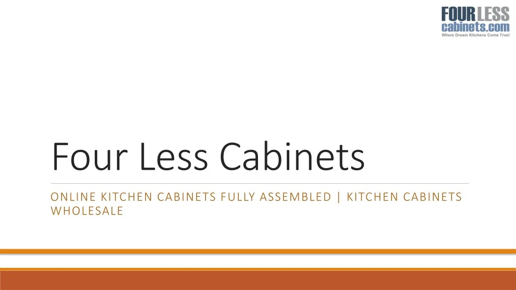 four less cabinets