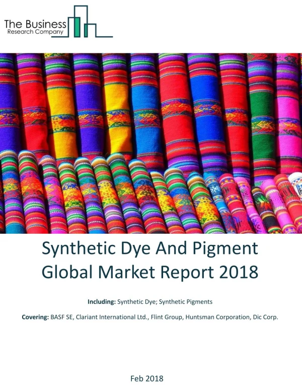 Synthetic Dye And Pigment Global Market Report 2018