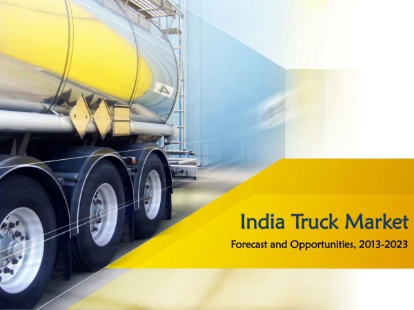 India Truck Market Competition Forecast & Opportunities, 2013-2023, truck market is projected to surpass $ 11 billion in