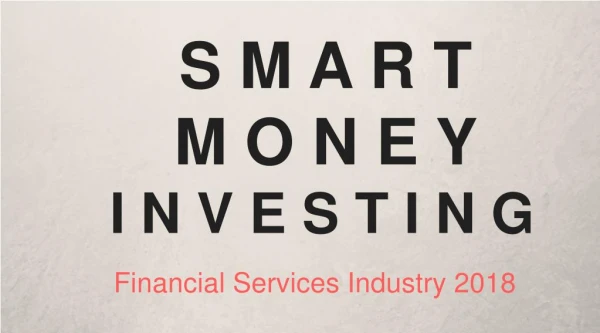 Smart money in financial services, Industry Analysis Report 2018