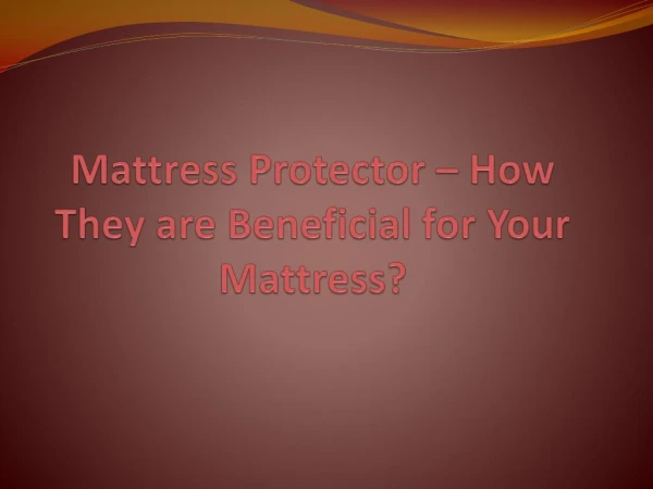 Mattress Protector – How They are Beneficial for Your Mattress?