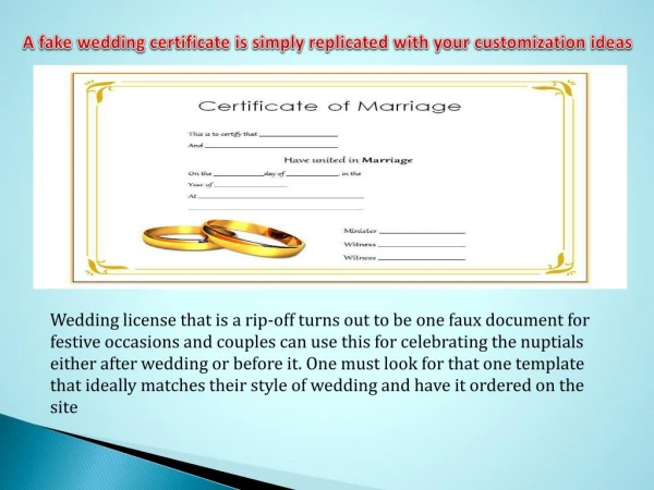 A fake wedding certificate is simply replicated with your customization ideas