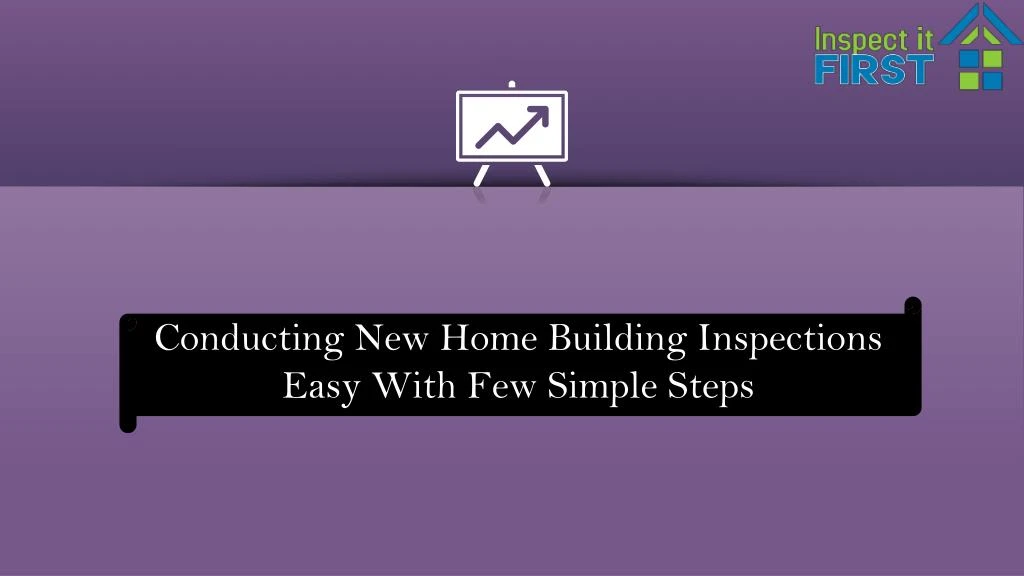conducting new home building inspections easy with few simple steps
