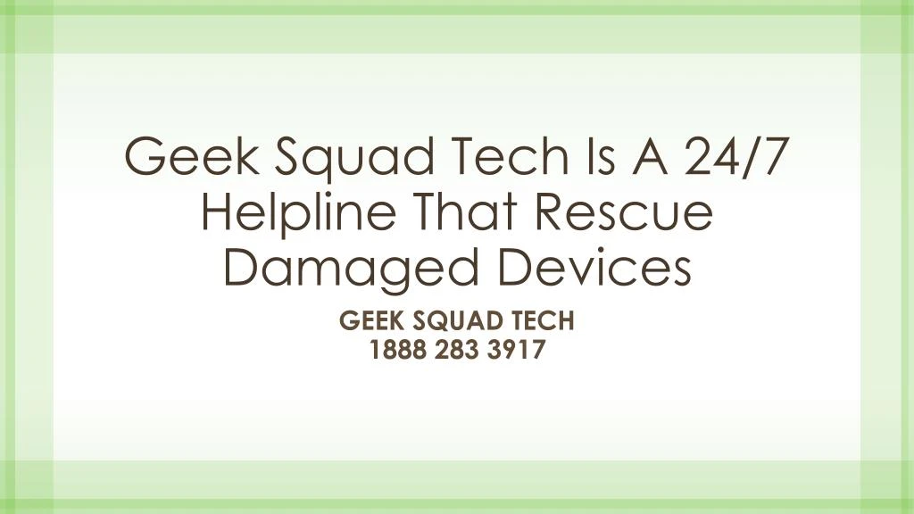geek squad tech is a 24 7 helpline that rescue damaged devices
