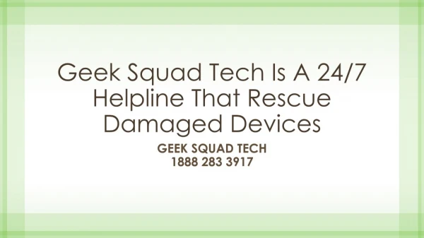 Geek Squad Tech Is A 24/7 Helpline That Rescue Damaged Devices- Free PDF
