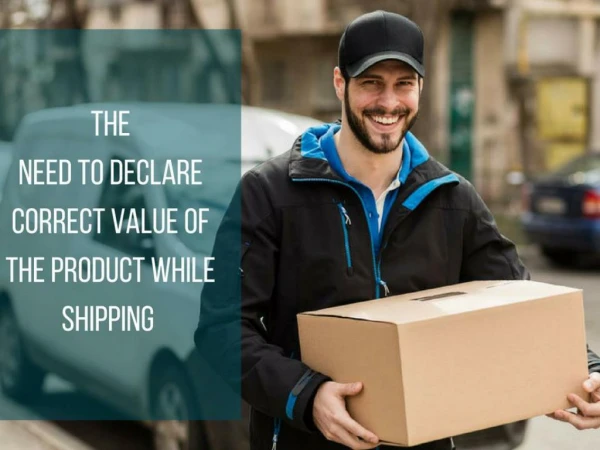 Why is it important to declare the correct value of the package while shipping ?
