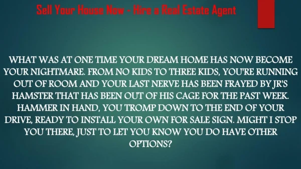 Sell Your House Now - Hire a Real Estate Agent