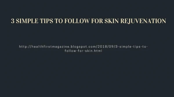 3 SIMPLE TIPS TO FOLLOW FOR SKIN REJUVENATION