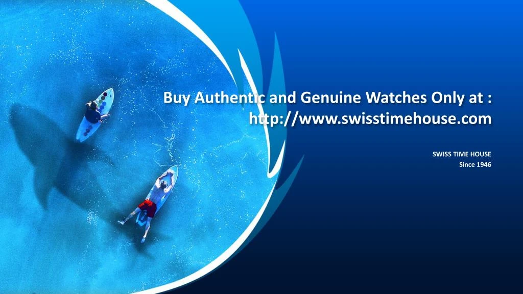 buy authentic and genuine watches only at http www swisstimehouse com