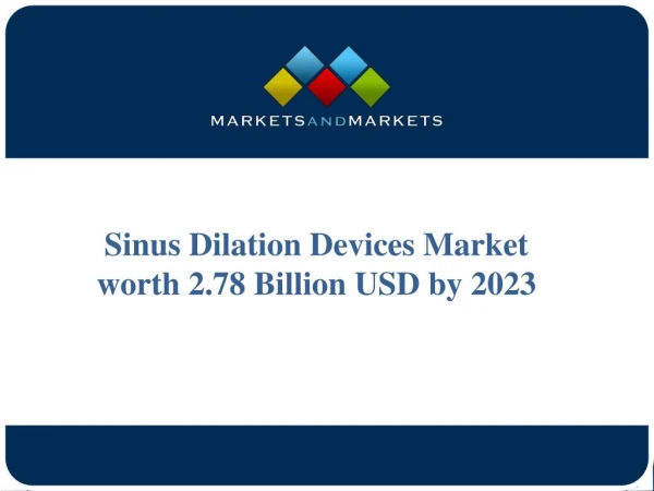 The sinus dilation devices market is expected to reach USD 2.78 Billion by 2023