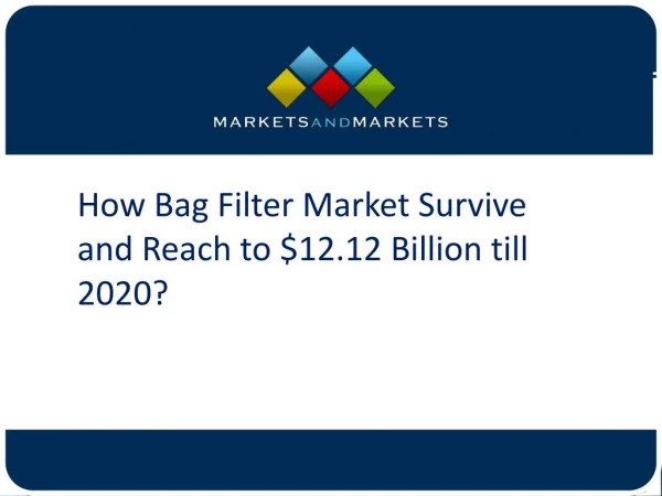 How Bag Filter Market Survive and Reach to $12.12 Billion till 2020?