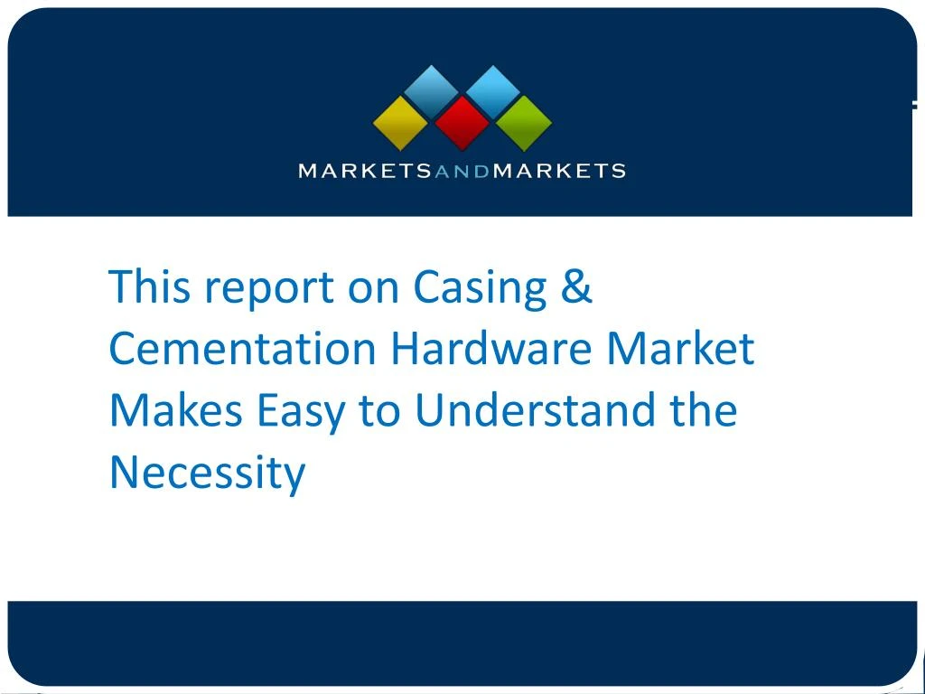 this report on casing cementation hardware market