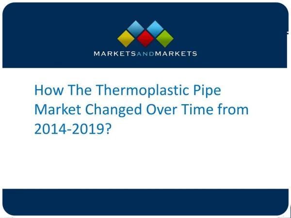 How The Thermoplastic Pipe Market Changed Over Time from 2014-2019?
