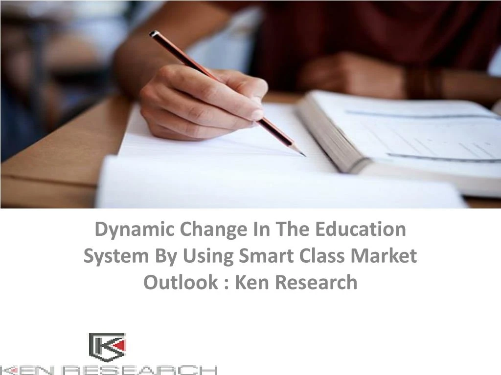 dynamic change in the education system by using smart class market outlook ken research