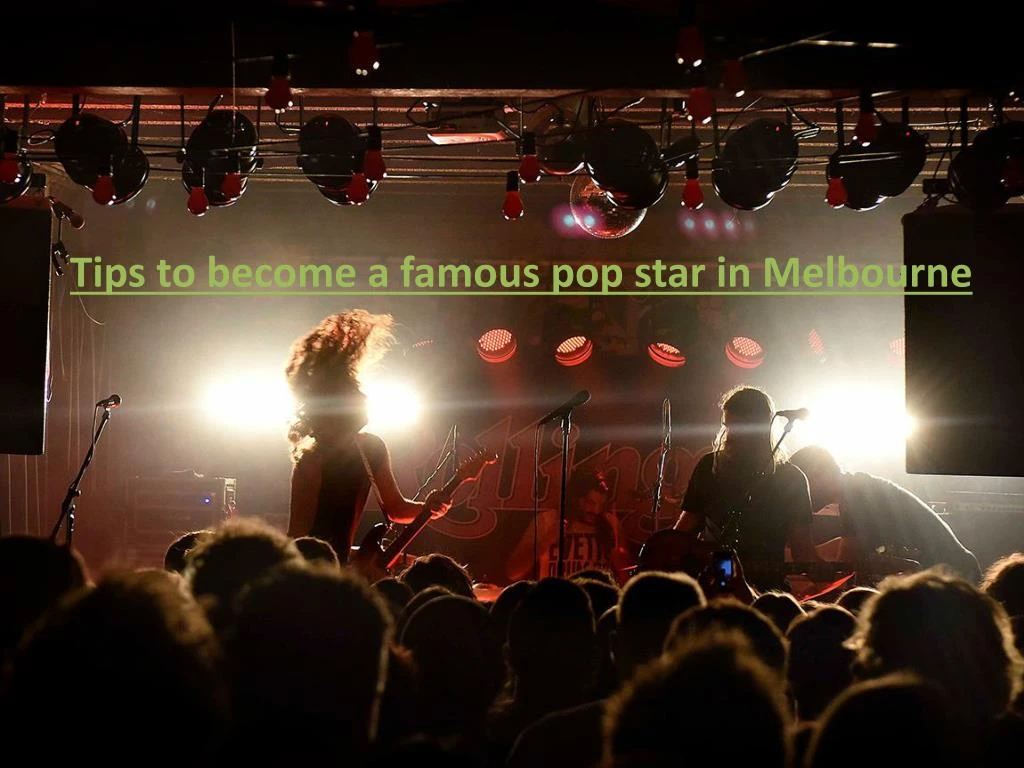 tips to become a famous pop star in melbourne