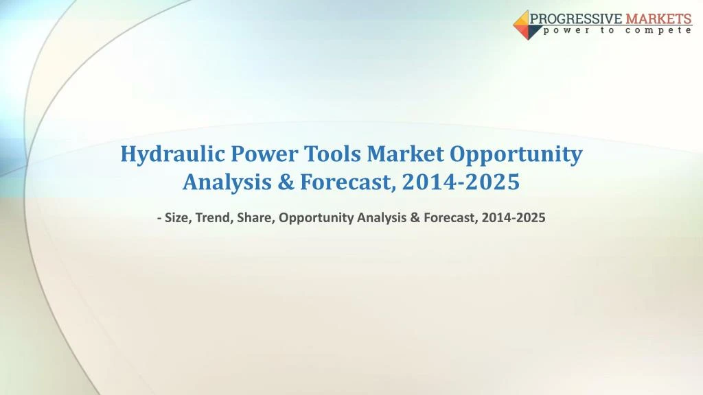 hydraulic power tools market opportunity analysis forecast 2014 2025
