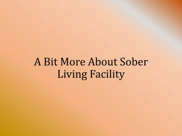 A Bit More About Sober Living Facility