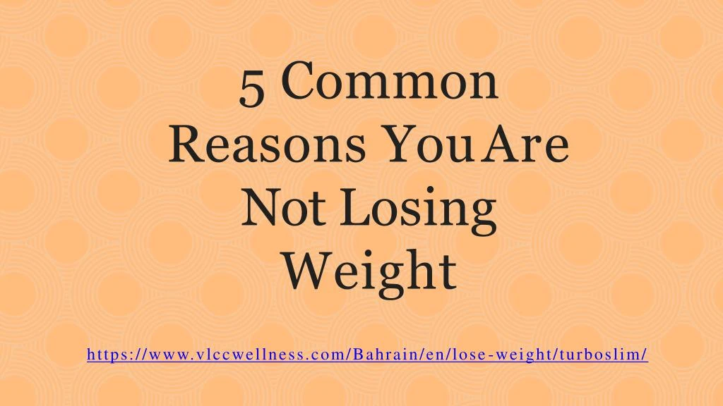 5 common reasons you are not losing weight