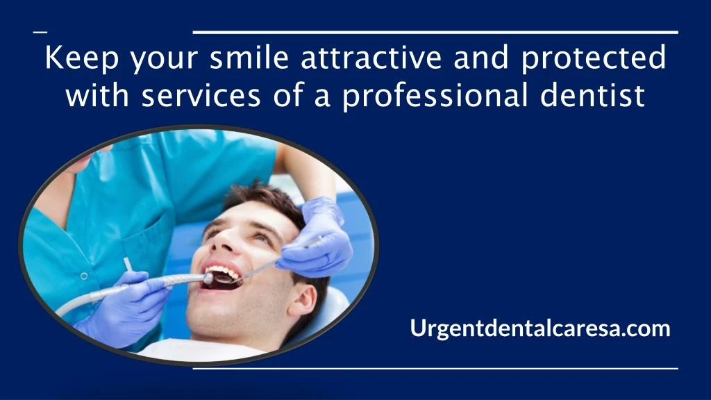keep your smile attractive and protected with services of a professional dentist