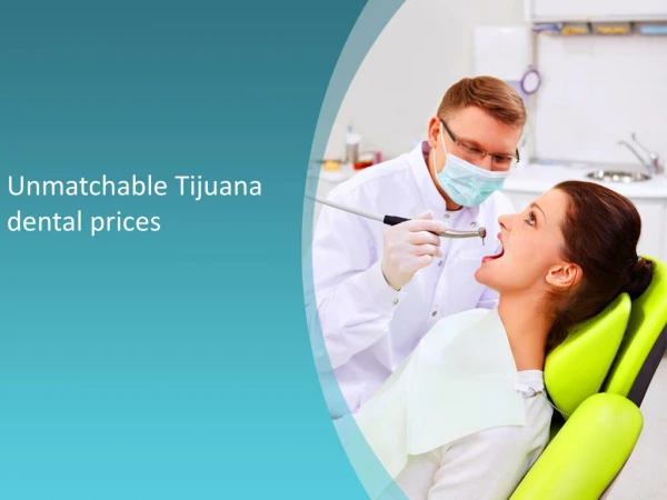 Unmatchable Tijuana dental prices