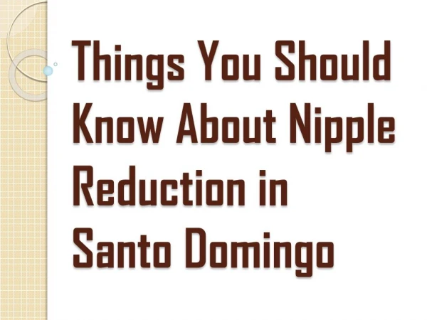 How Nipple Reduction Santo Domingo Helps For A Better Breast Appearance?
